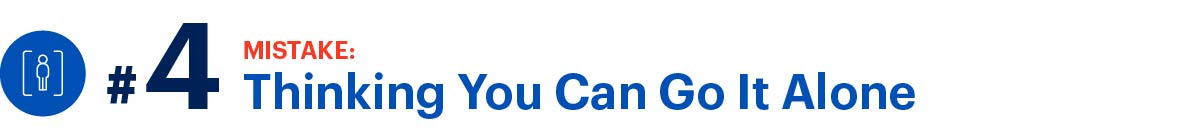 Mistake number 4: thinking you can go it alone